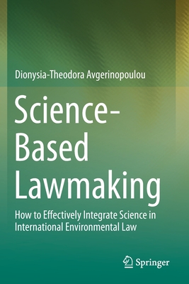 Science-Based Lawmaking: How to Effectively Integrate Science in International Environmental Law - Avgerinopoulou, Dionysia-Theodora