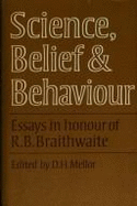 Science, Belief and Behaviour: Essays in Honour of R B Braithwaite