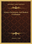 Science Christianity and Modern Civilization