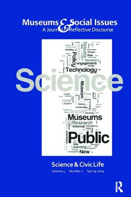 Science & Civic Life: Museums & Social Issues 4:1 Thematic Issue - Morrissey, Kris (Editor), and Garfinkle, Robert (Editor)