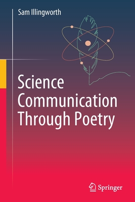 Science Communication Through Poetry - Illingworth, Sam