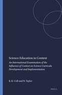 Science Education in Context: An International Examination of the Influence of Context on Science Curricula Development and Implementation