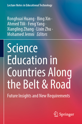 Science Education in Countries Along the Belt & Road: Future Insights and New Requirements - Huang, Ronghuai (Editor), and Xin, Bing (Editor), and Tlili, Ahmed (Editor)