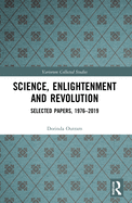 Science, Enlightenment and Revolution: Selected Papers, 1976-2019