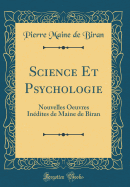 Science Et Psychologie: Nouvelles Oeuvres In?dites de Maine de Biran (Classic Reprint)