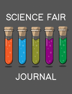 Science Fair Journal: Project Planner and Laboratory Logbook for Students - Organizational Tool for Project Proposal, Planning, Research, Observation, and Final Report - Test Tube Cover Design