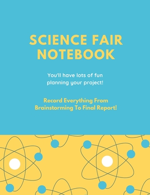 Science Fair Notebook: Writing Your Entire Project Process From Brainstorming Idea, Keep Research Notes, Resources Documentation, Lab Experiment, To Final Report Paper, School Students, Journal - Newton, Amy