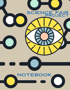 Science Fair Project Notebook: Keep Your Eye On the Project