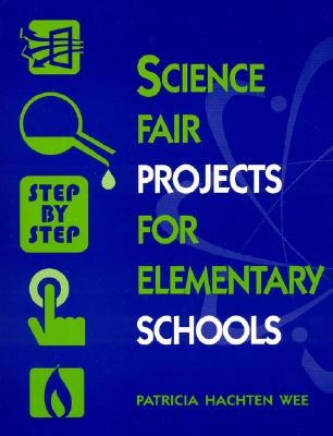 Science Fair Projects for Elementary Schools: Step by Step - Wee, Patricia Hachten