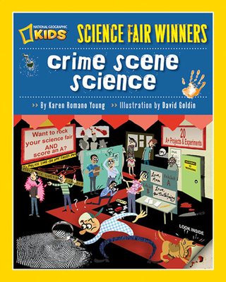 Science Fair Winners: Crime Scene Science: 20 Projects and Experiments about Clues, Crimes, Criminals, and Other Mysterious Things - Young, Karen