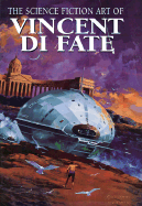 Science Fiction Art of Vincent Di Fate - Di Fate, Vincent, and Fate, Vincent Di