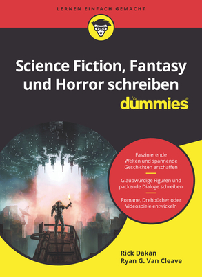 Science Fiction, Fantasy und Horror schreiben fur Dummies - Dakan, Rick, and Van Cleave, Ryan G.
