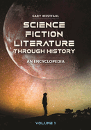 Science Fiction Literature Through History: An Encyclopedia [2 Volumes]