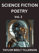 Science Fiction Poetry (Volume 2)- SciFi, Fantasy, and Speculative Poetry, Discover Chronicles of the Sci-fi Stellar Verse, Echoes of the Void, and Nebula Narrative Anthology