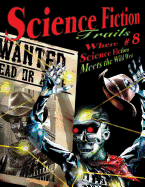 Science Fiction Trails 8: Where Science Fiction Meets the Wild West - Riley, David B (Editor)