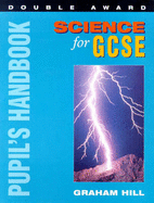 Science for GCSE Double Award: Pupil's Handbook - Hill, Graham C.