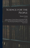 Science for the People: A Memorandum on Various Means for Propagating Scientific and Practical Knowledge Among the Working Classes, and for Thus Promoting Their Physical, Technical and Social Improvement