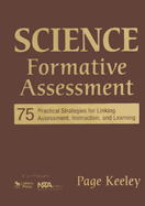 Science Formative Assessment: 75 Practical Strategies for Linking Assessment, Instruction, and Learning - Keeley, Page D (Editor)