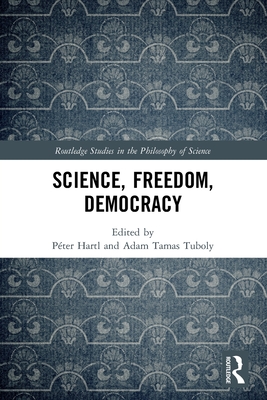 Science, Freedom, Democracy - Hartl, Pter (Editor), and Tuboly, Adam Tamas (Editor)