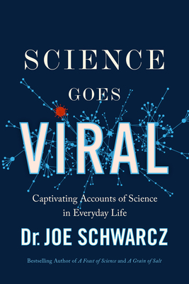Science Goes Viral: Captivating Accounts of Science in Everyday Life - Schwarcz, Joe, Dr.