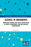Science in Movements: Knowledge Control and Social Contestation in China's Hydropower, Gmo and Nuclear Controversies