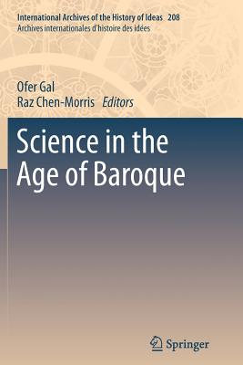 Science in the Age of Baroque - Gal, Ofer (Editor), and Chen-Morris, Raz (Editor)