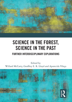 Science in the Forest, Science in the Past: Further Interdisciplinary Explorations - McCarty, Willard (Editor), and Lloyd, Geoffrey E R (Editor), and Vilaa, Aparecida (Editor)