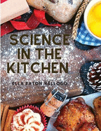 Science in the Kitchen: A Scientific Treatise On Food Substances and Their Properties Together with Wholesome Recipes