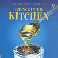 Science in the Kitchen - Heddle, Rebecca, and Edom, Helen (Editor), and McCaffrey, Susie (Designer), and Deegan, Julie (Consultant editor)