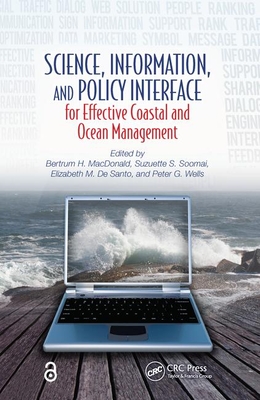 Science, Information, and Policy Interface for Effective Coastal and Ocean Management - MacDonald, Bertrum H. (Editor), and Soomai, Suzuette S. (Editor), and De Santo, Elizabeth M. (Editor)