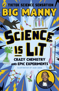 Science is Lit: Crazy chemistry and epic experiments with TikTok science sensation BIG MANNY