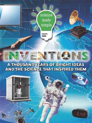 Science Made Simple: Inventions: 1,000 Years of Bright Ideas and the Science Behind Them - Ticktock