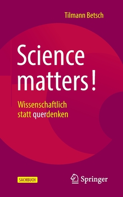 Science matters!: Wissenschaftlich statt querdenken - Betsch, Tilmann