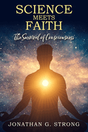 Science Meets Faith: The Survival Of Consciousness