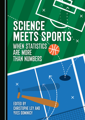 Science Meets Sports: When Statistics Are More Than Numbers - Ley, Christophe (Editor), and Dominicy, Yves (Editor)
