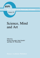 Science, Mind and Art: Essays on Science and the Humanistic Understanding in Art, Epistemology, Religion and Ethics in Honor of Robert S. Cohen