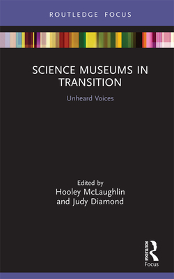 Science Museums in Transition: Unheard Voices - McLaughlin, Hooley (Editor), and Diamond, Judy (Editor)