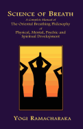 Science of breath; a complete manual of the Oriental breathing philosophy of physical, mental, psychic and spiritual development