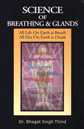 Science of Breathing & Glands: All Life on Earth Is Breath, All Else on Earth Is Death