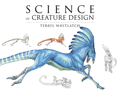 Science of Creature Design: Understanding Animal Anatomy - Whitlatch, Terryl, and Banducci, Gilbert (Editor)