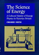 Science of Energy: A Cultural History of Energy Physics in Victorian Britain