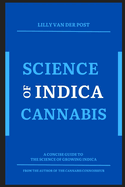Science of Indica Cannabis: A concise guide to the science of growing Indica cannabis
