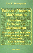 Science of Inexact Mathematics. Investment Performance Measurement. Mortgages and Annuities. Computing Algorithms. Attribution. Risk Valuation