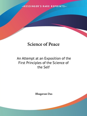 Science of Peace: An Attempt at an Exposition of the First Principles of the Science of the Self - Das, Bhagavan