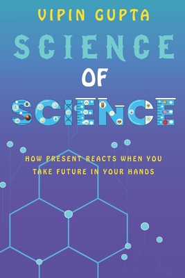 Science of Science: How Present Reacts When You Take Future in Your Hands - Gupta, Vipin