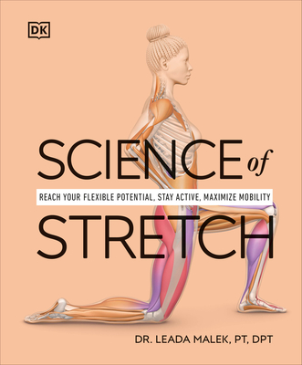 Science of Stretch: Reach Your Flexible Potential, Stay Active, Maximize Mobility - Malek, Leada, Dr.