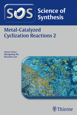 Science of Synthesis: Metal-Catalyzed Cyclization Reactions Vol. 2 - Ma, Shengming (Editor), and Gao, Shuanhu (Editor)