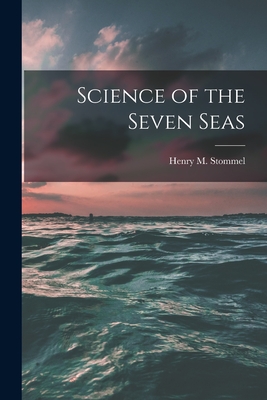 Science of the Seven Seas - Stommel, Henry M 1920- (Creator)