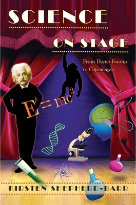 Science on Stage: From "doctor Faustus" to "copenhagen" - Shepherd-Barr, Kirsten