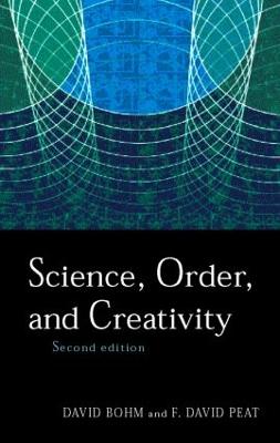 Science, Order and Creativity Second Edition - Bohm, David, and Peat, F David